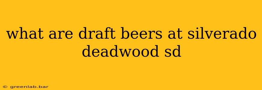 what are draft beers at silverado deadwood sd