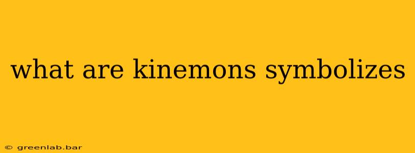 what are kinemons symbolizes