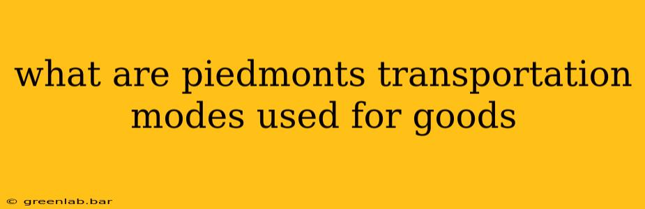 what are piedmonts transportation modes used for goods