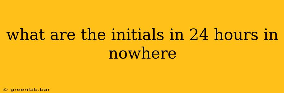 what are the initials in 24 hours in nowhere