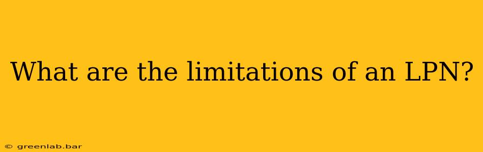 What are the limitations of an LPN?