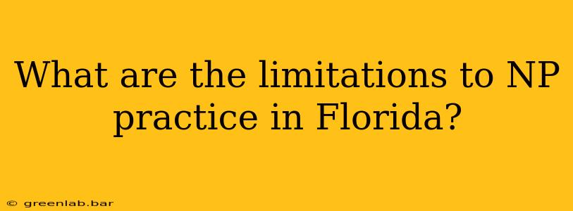 What are the limitations to NP practice in Florida?