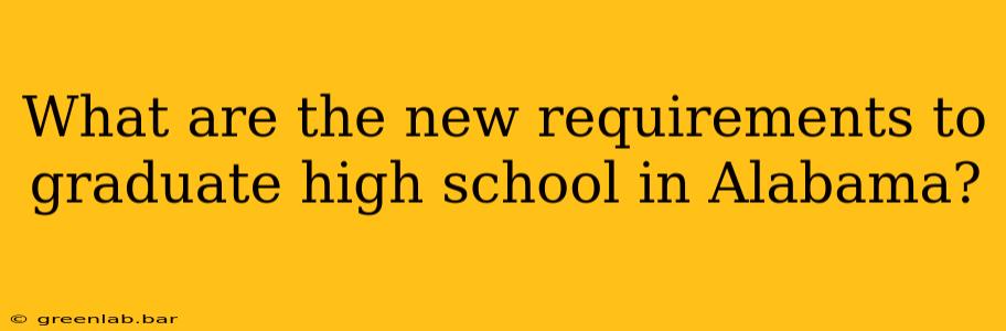 What are the new requirements to graduate high school in Alabama?