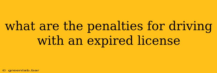 what are the penalties for driving with an expired license