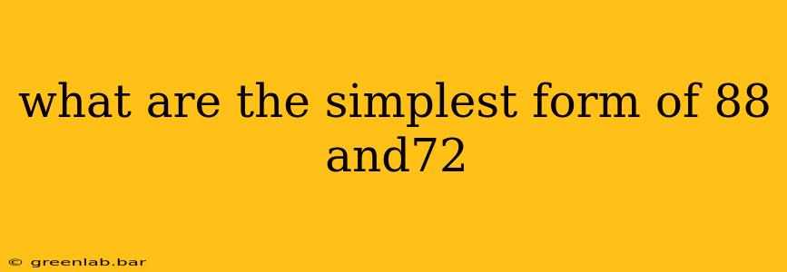 what are the simplest form of 88 and72