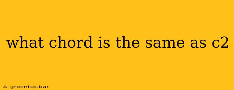 what chord is the same as c2