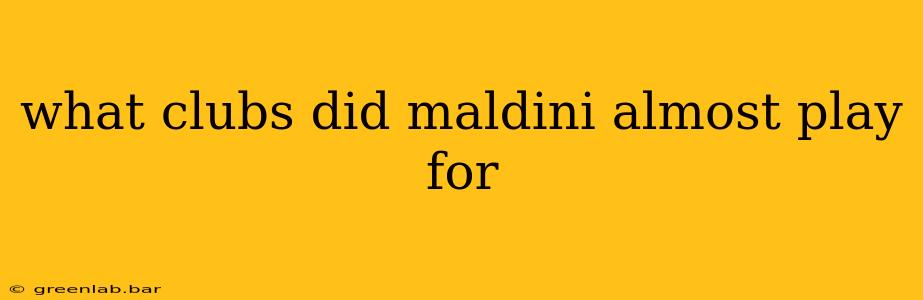 what clubs did maldini almost play for