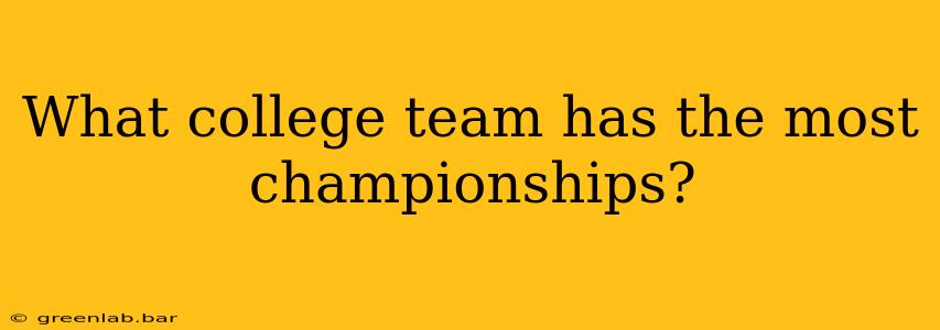 What college team has the most championships?