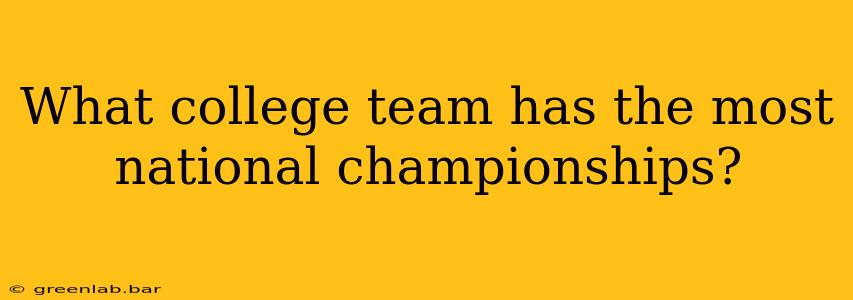 What college team has the most national championships?