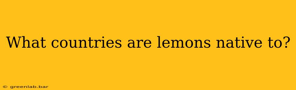 What countries are lemons native to?