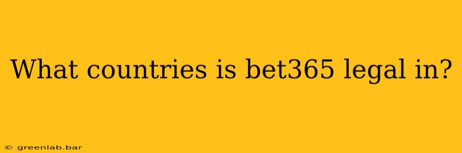 What countries is bet365 legal in?