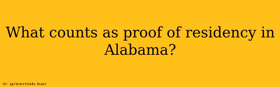 What counts as proof of residency in Alabama?