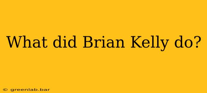 What did Brian Kelly do?