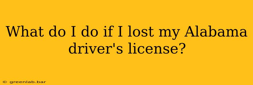 What do I do if I lost my Alabama driver's license?