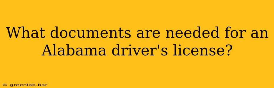 What documents are needed for an Alabama driver's license?