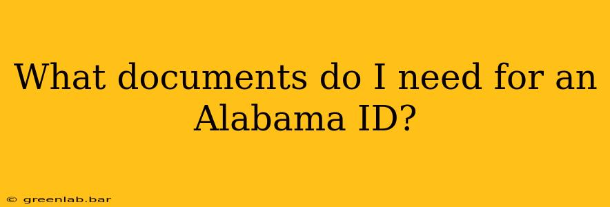 What documents do I need for an Alabama ID?