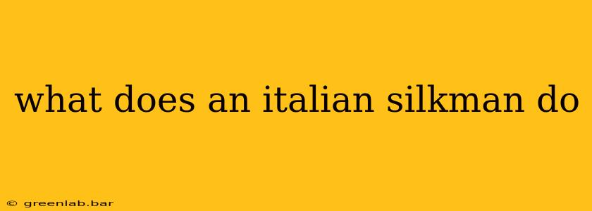 what does an italian silkman do