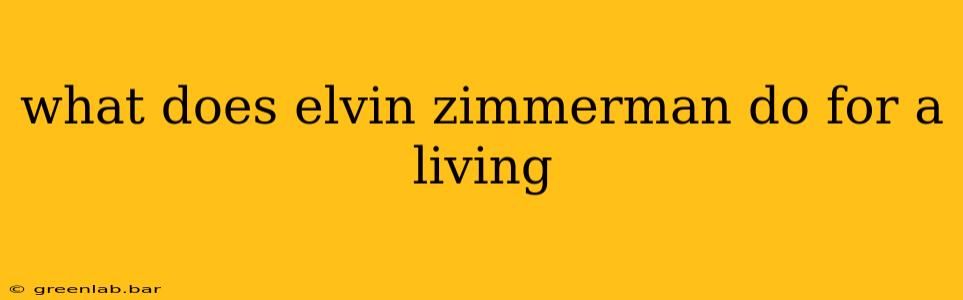 what does elvin zimmerman do for a living