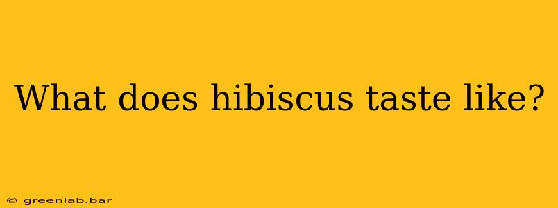 What does hibiscus taste like?