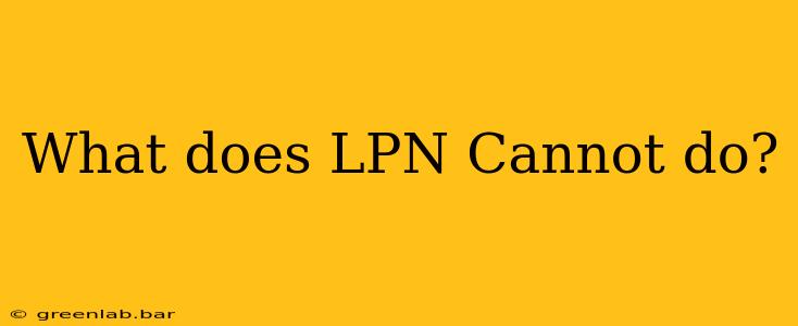 What does LPN Cannot do?