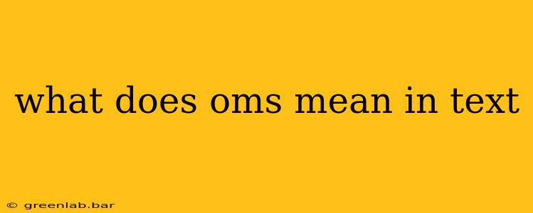 what does oms mean in text