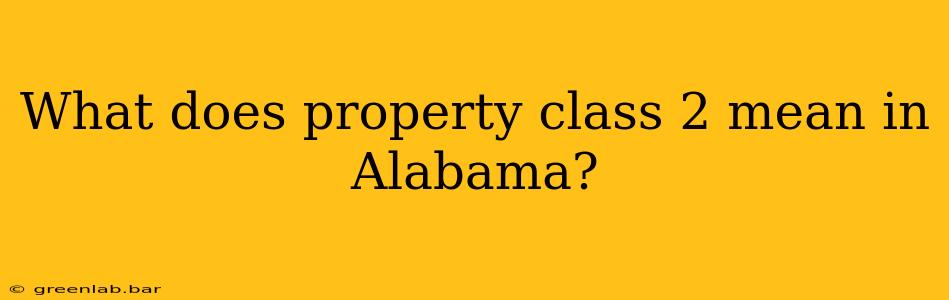 What does property class 2 mean in Alabama?