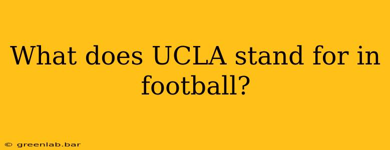 What does UCLA stand for in football?