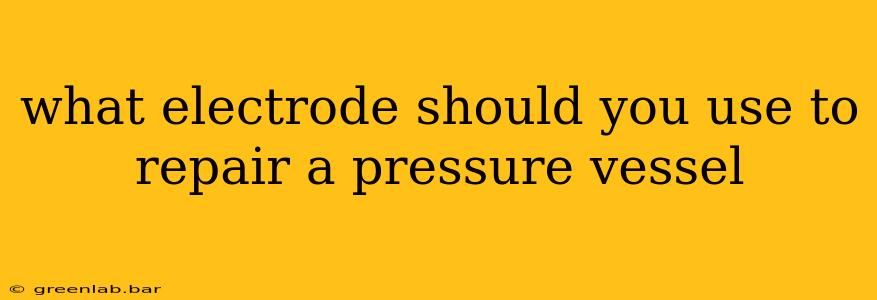 what electrode should you use to repair a pressure vessel