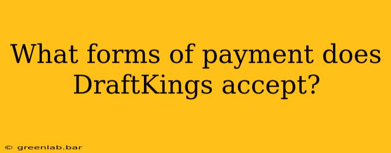 What forms of payment does DraftKings accept?