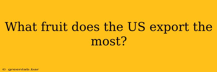 What fruit does the US export the most?