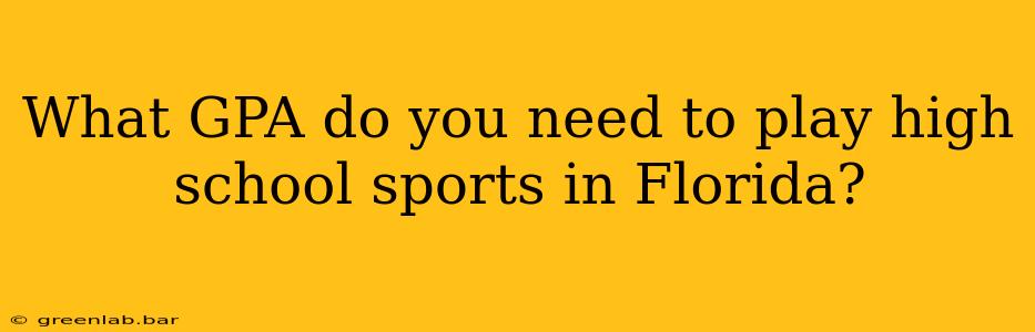 What GPA do you need to play high school sports in Florida?