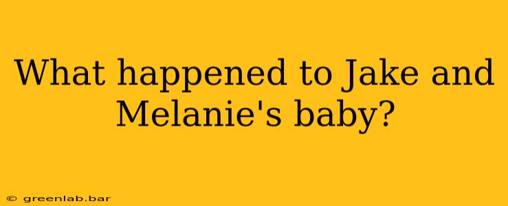 What happened to Jake and Melanie's baby?