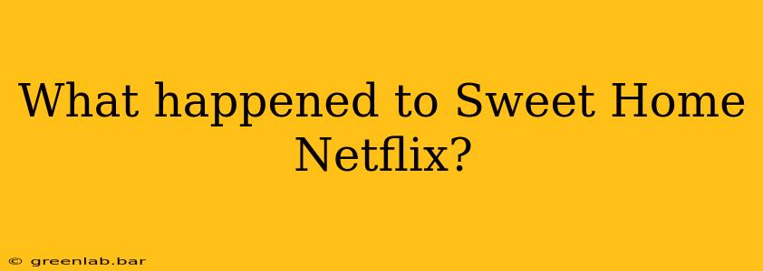 What happened to Sweet Home Netflix?