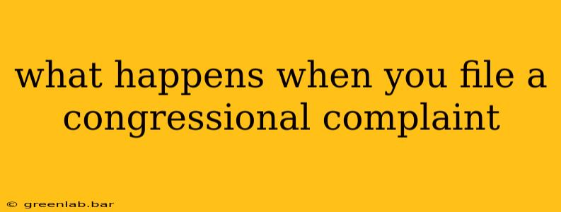 what happens when you file a congressional complaint