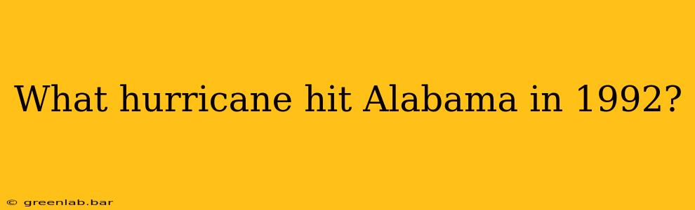 What hurricane hit Alabama in 1992?