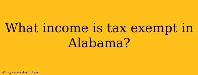 What income is tax exempt in Alabama?