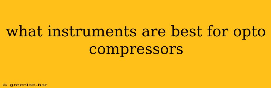 what instruments are best for opto compressors