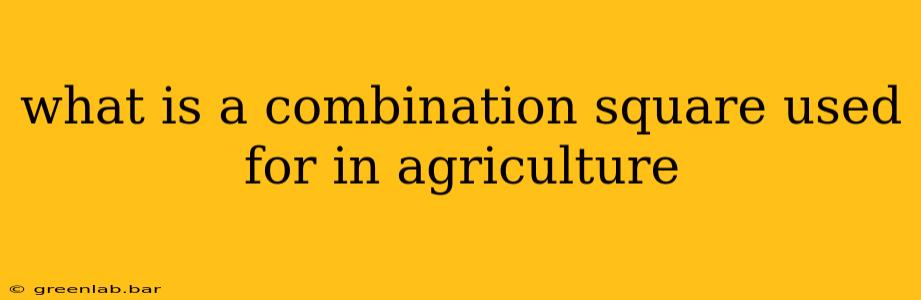 what is a combination square used for in agriculture