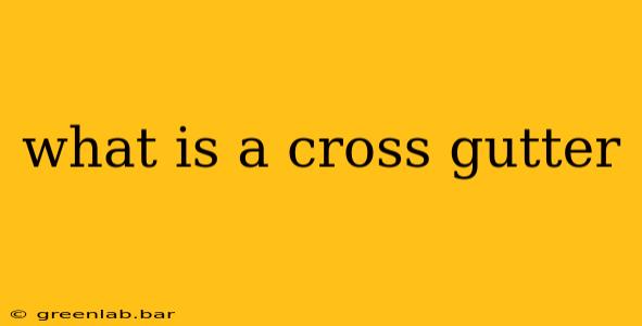 what is a cross gutter