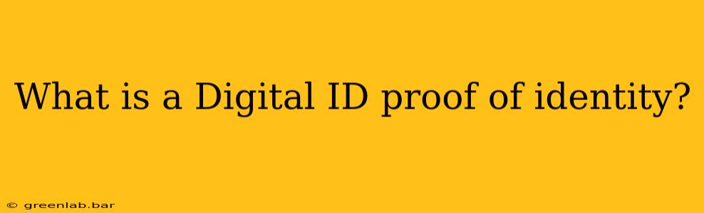 What is a Digital ID proof of identity?