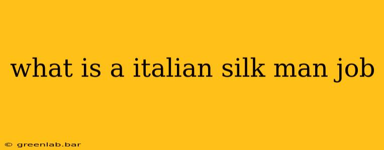 what is a italian silk man job