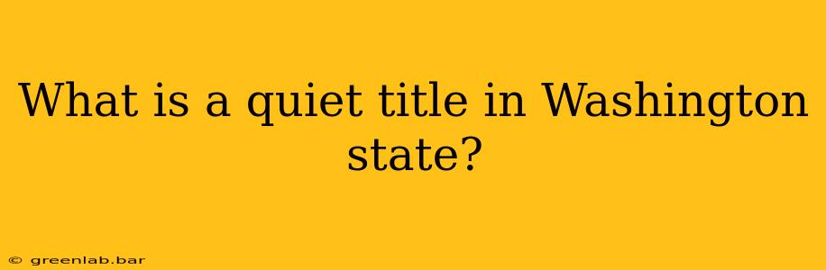 What is a quiet title in Washington state?