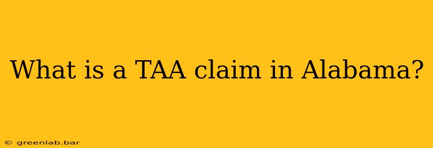 What is a TAA claim in Alabama?