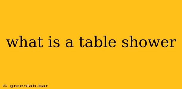 what is a table shower