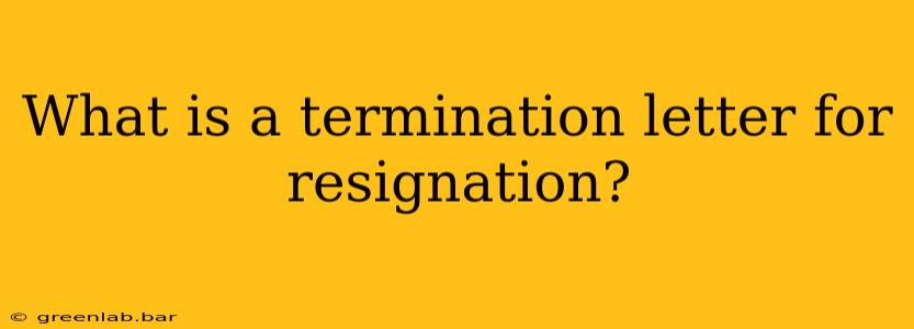 What is a termination letter for resignation?