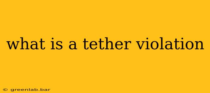 what is a tether violation