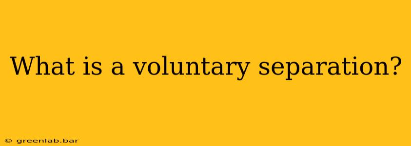 What is a voluntary separation?