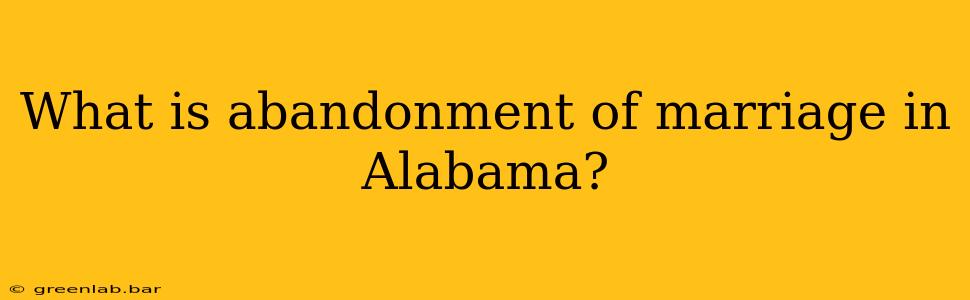 What is abandonment of marriage in Alabama?