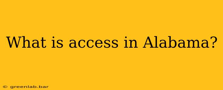 What is access in Alabama?