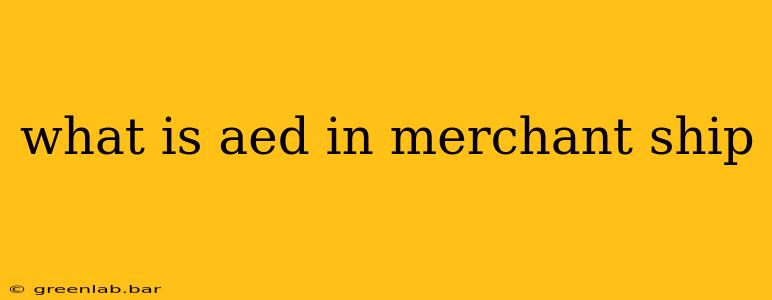 what is aed in merchant ship